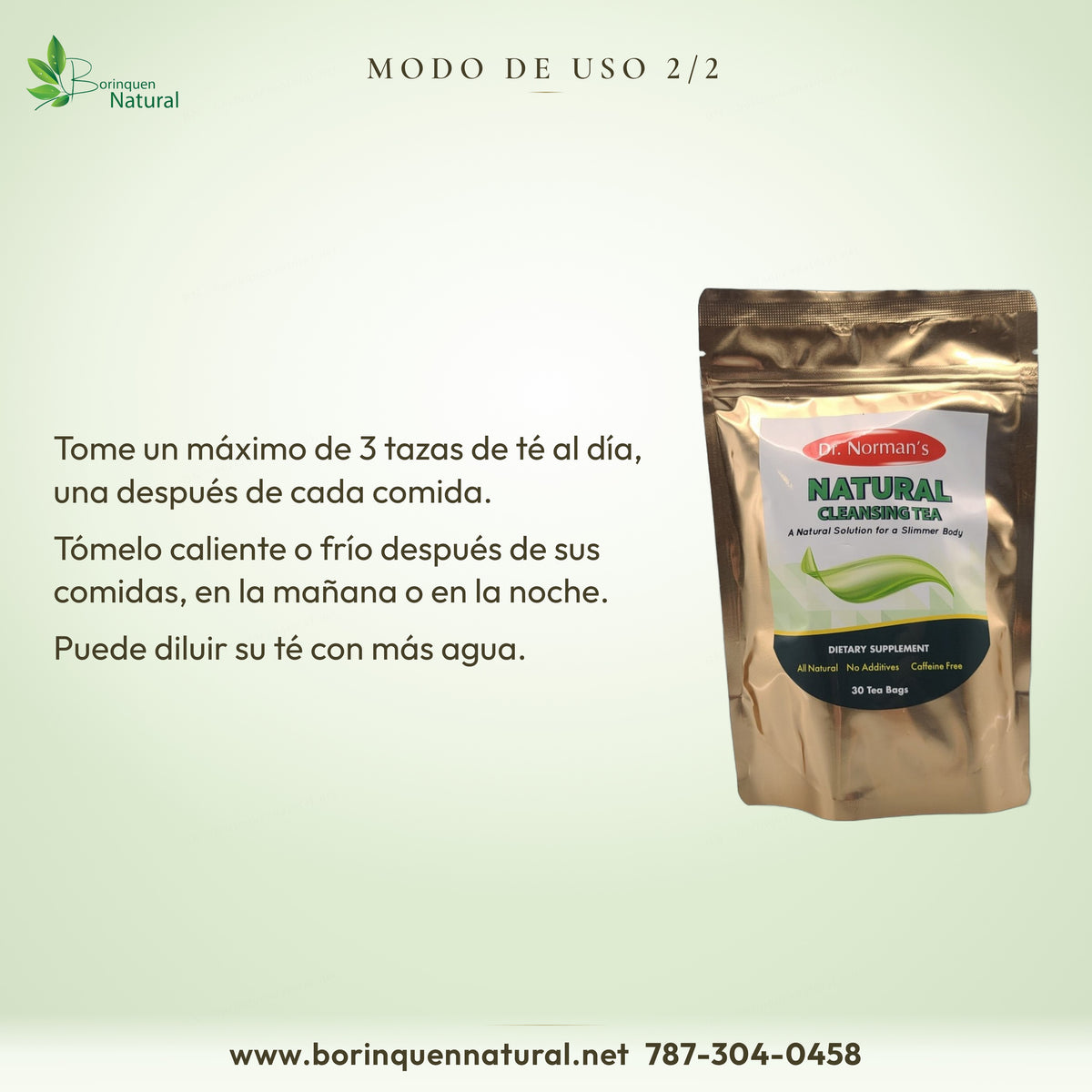 Natural Cleansing Tea: máximo 3 tazas al día, una después de cada comida, caliente o frío; se puede diluir con más agua