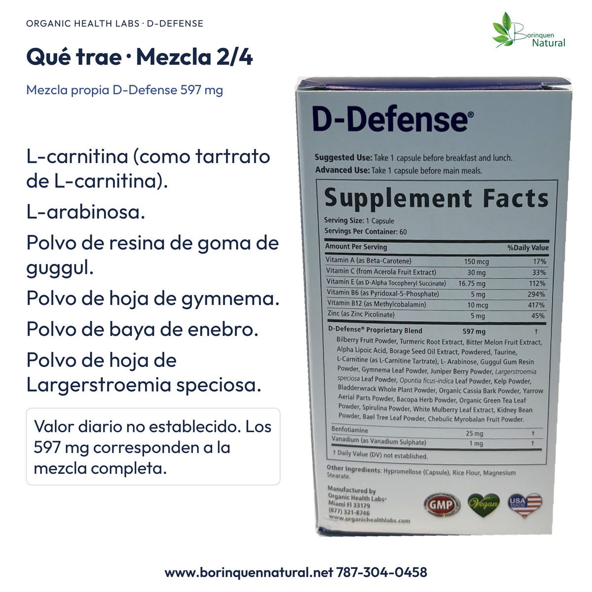 D-Defense: mezcla propia de 597 mg con L-carnitina, L-arabinosa, guggul, gymnema, enebro y Largerstroemia speciosa.