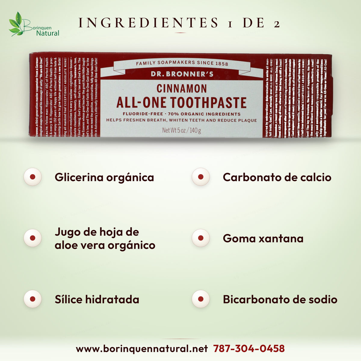 Ingredientes 1 de 2, pasta dental de canela Dr. Bronner's: glicerina, aloe, sílice, carbonato de calcio, xantana, bicarbonato
