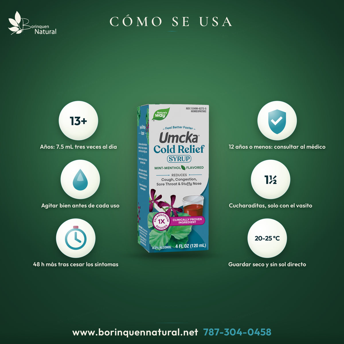Cómo se usa Umcka Cold Relief Syrup: desde 13 años 7.5 mL tres veces al día con el vasito incluido; 12 años o menos, consultar al médico